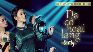 LK Dạ Cổ Hoài Lang- Đêm Gành Hào Nghe Điệu Hoài Lang- Tố My |  Friday With Bolero Tập 14