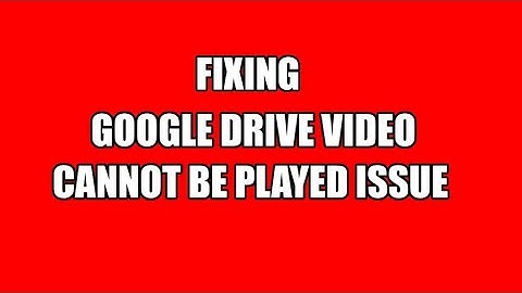 Google Drive Videos are not Playing, Issue fixed