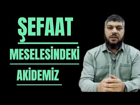 ŞEFAAT MESELESİNDEKİ AKİDEMİZ /EBU MÜCAHİD HOCA