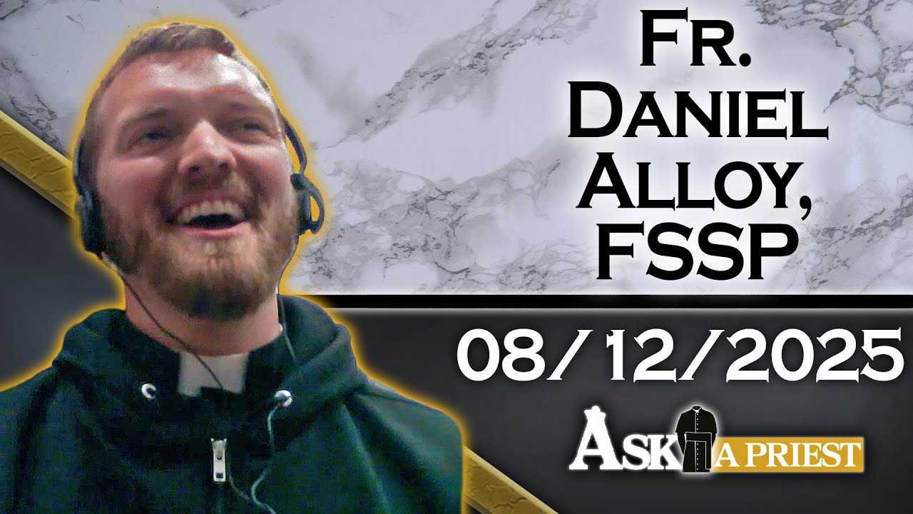 Ask A Priest Live with Fr. Daniel Alloy, FSSP - 8/12/25 - YouTube