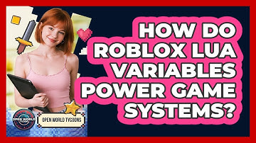 How Do Roblox Lua Variables Power Game Systems? - Open World Tycoons