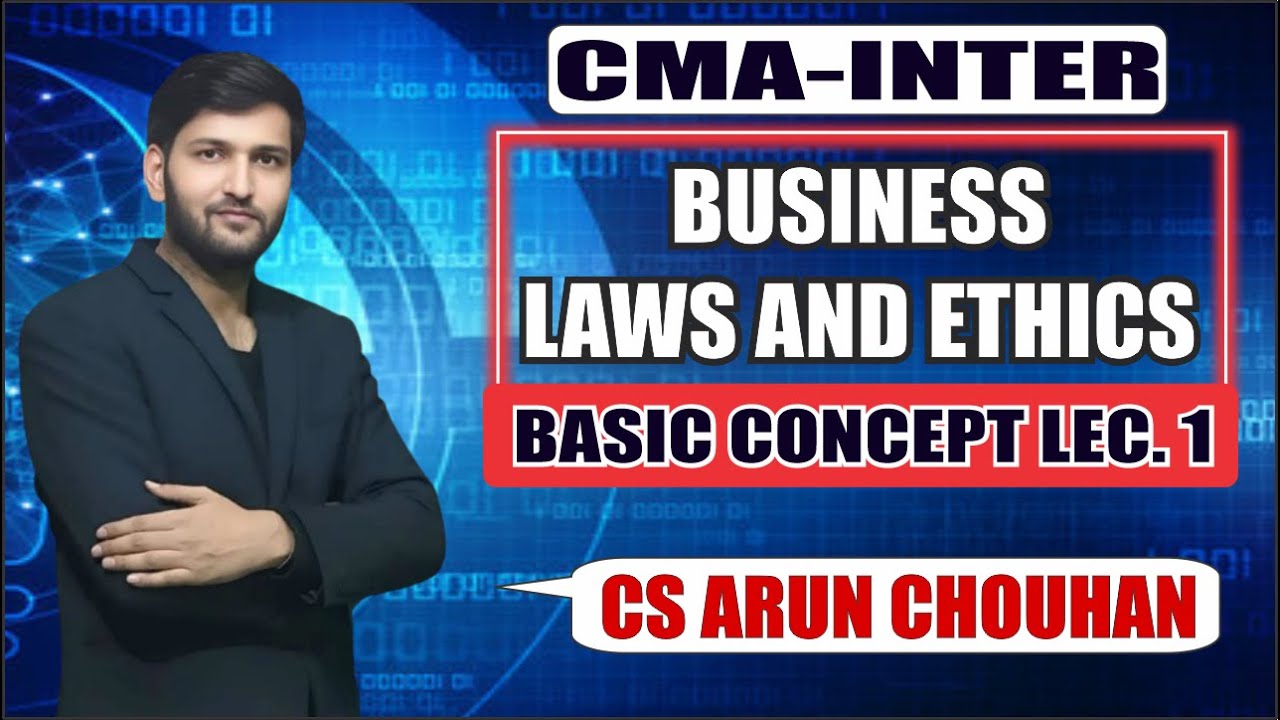 Business Law & Ethics || Basic Concept Lec. 1 || CS Arun Chouhan sir
