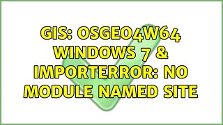 GIS: OSgeo4W64 Windows 7 & ImportError: No Module Named Site (2 Solutions!!)