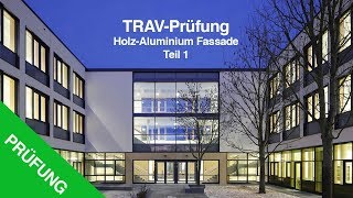 Wie funktioniert bei Holz Aluminium Fassade die TRAV Prüfung Teil 1