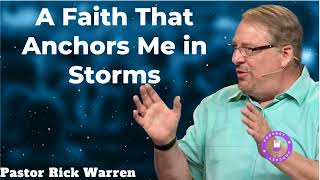 A Faith That Anchors Me in Storms  - Pastor Rick Warren