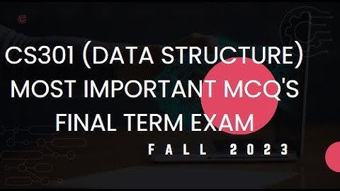 CS301 | Final Term | Data Structure/Most important MCQ