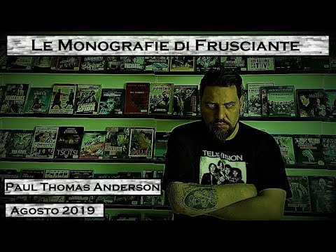 Le Monografie di Frusciante: Paul Thomas Anderson (Agosto 2019)