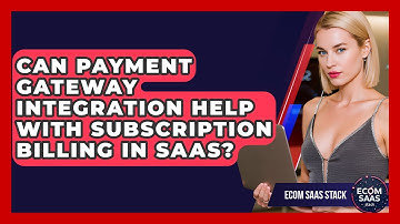 Can Payment Gateway Integration Help With Subscription Billing in SaaS? | Ecom SaaS Stack News