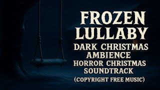 Frozen Lullaby - Dark Christmas Ambience - Horror Christmas Soundtrack Copyright Free Music