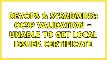 DevOps & SysAdmins: OCSP validation - unable to get local issuer certificate (2 Solutions!!)