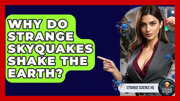 Why Do Strange Skyquakes Shake The Earth? - Strange Science HQ