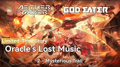 [Aether Gazer x God Eater] Oracle’s Lost Music | 2 | Mysterious Trail