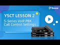 YSCT Lesson 2: S-Series VoIP PBX Call Control Settings