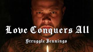 Struggle Jennings - Love Conquers All " (Song)