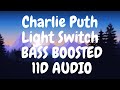 Charlie Puth - Light Switch | BASS BOOSTED + 11D AUDIO