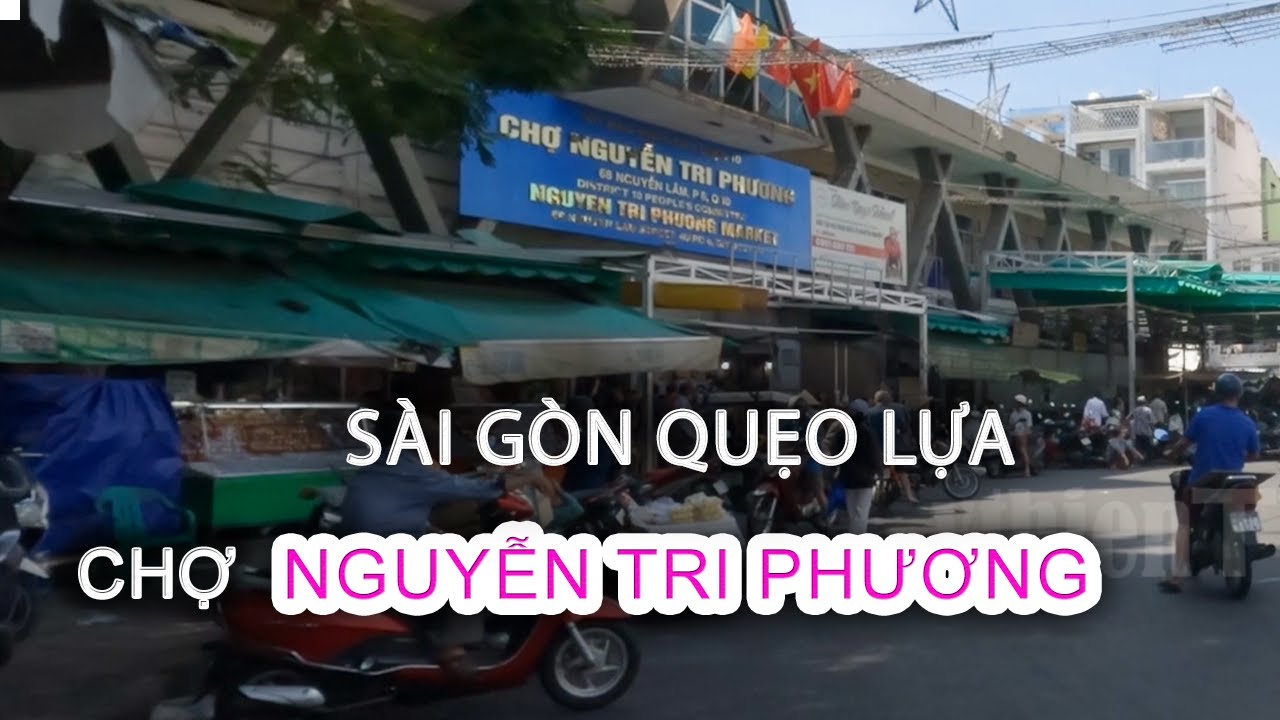 SÀI GÒN Quẹo Lựa Hôm Nay Chợ NGUYỄN TRI PHƯƠNG Quận 10 - Ngô Quyền - Nguyễn Lâm - Market