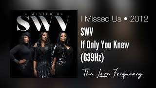 SWV - If Only You Knew (639hz)