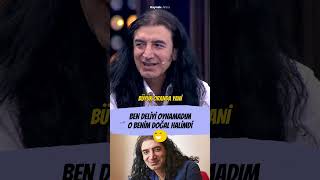 Ben Deliyi Oynamadım, O Benim Doğal Halimdi.