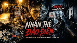 NHÂN THẾ ĐẢO ĐIÊN - Nhạc Xẩm Lofi Cách Điệu Thấm Thía Từng Lời