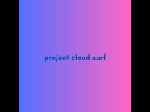 Project Cloudsurf Overview + Basic Functions
