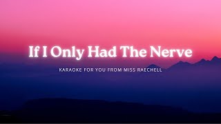 If I Only Had The Nerve   Karaoke For You