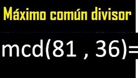 mcd 81 y 36 , maximo comun divisor , como se halla , ejemplos