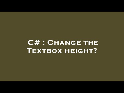 C# : Change the Textbox height?