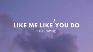 Ellie Goulding - Like Me Like You Do (Lyrics)