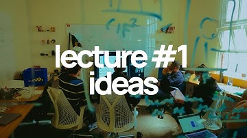 lecture #1 -- ideas