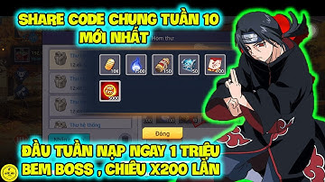 Huyền Thoại Nhẫn Giả - SHARE CODE CHUNG TUẦN 10 MỚI NHẤT, Đầu Tuần Nạp Ngay 1 Triệu , Chiêu X200 Lần