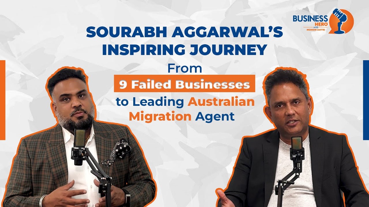 Sourabh Aggarwal’s Inspiring Journey From 9 Failed Businesses to Leading Australian Migration Agent