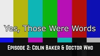 Yes, Those Were Words: Episode 2 - Colin Baker & Doctor Who