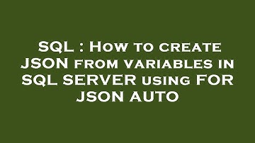 SQL : How to create JSON from variables in SQL SERVER using FOR JSON AUTO