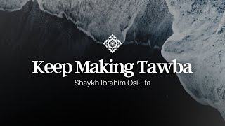 Download Lagu Keep Making Tawba - Ibrahim Osi-Efa MP3