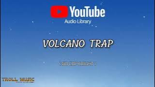 Backsound No Copyright | Volcano Trap | Audio Library, Vlog Cinematic Tutorial Youtube Kids Happy