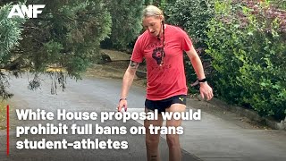 White House proposal would prohibit full bans on trans student-athletes