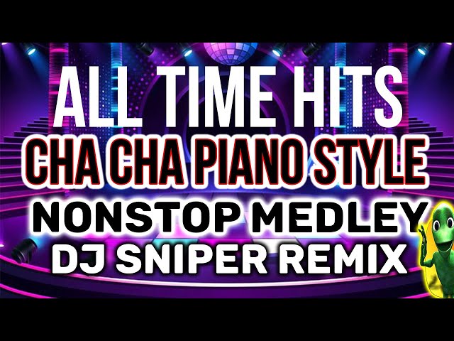 CHA CHA ALLTIME HITS NONSTOP MEDLEY PIANO STYLE (DJ SNIPER REMIX) class=