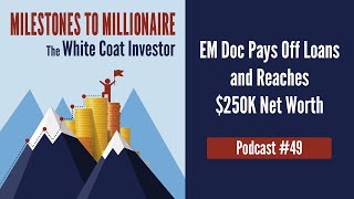 MtoM Podcast #49 - EM Doc Pays Off Loans and Reaches $250K Net Worth