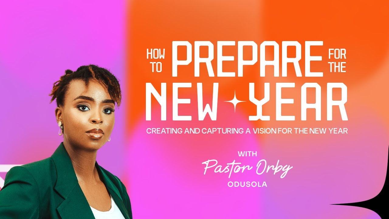 How to Prepare for the New Year | Pst. Orby Odusola
