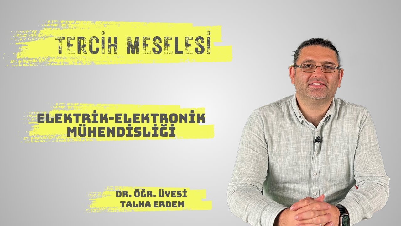 Tercih Meselesi 2025 - Elektrik - Elektronik Mühendisliği I Dr. Öğr. Üyesi Talha Erdem