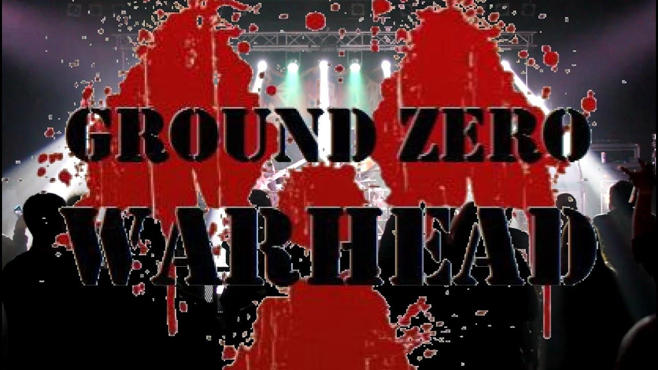 Watch Ground Zero Warhead "Ground Zero Warhead" on YouTube Watch Ground Zero Warhead "Ground Zero Warhead" on YouTube