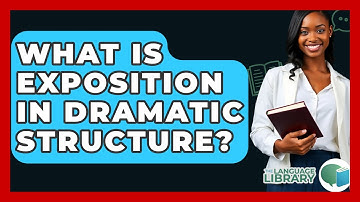 What Is Exposition In Dramatic Structure? - The Language Library