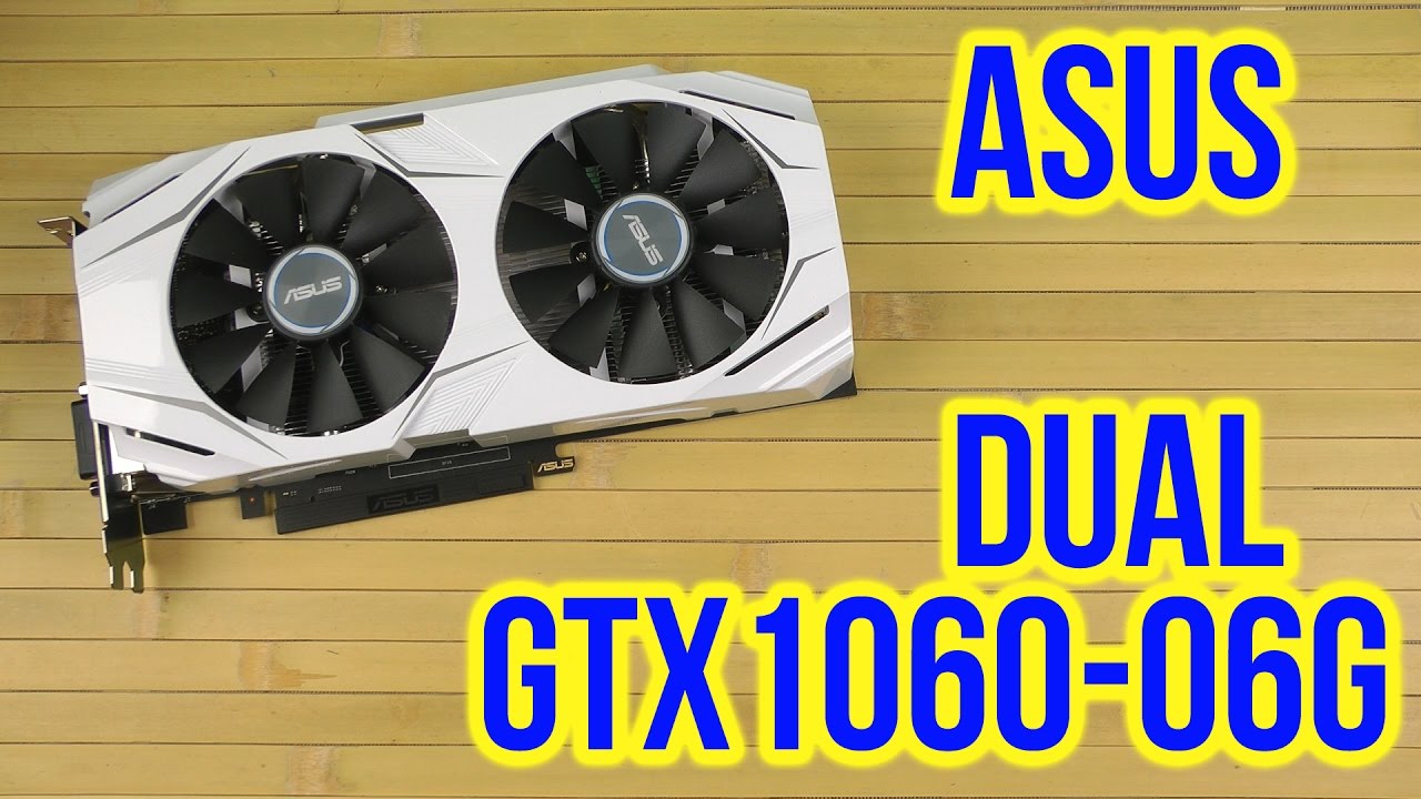 Asus GeForce GTX 1060 DUAL OC 6GB (DUAL-GTX1060-O6G) - купить