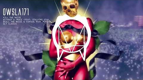 Kill The Noise - Without A Trace (feat. Stalking Gia) [Kill The Noise & Virtual Riot Remix]