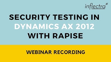 Security Testing in Dynamics AX 2012 with Rapise - A Webinar Recording