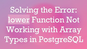 Solving the Error: lower Function Not Working with Array Types in PostgreSQL