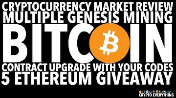 CRYPTOCURRENCY MARKET REVIEW - MULTIPLE GENESIS MINING BITCOIN CONTRACT UPGRADE - 5 ETH GIVEAWAY