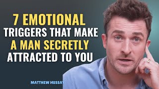 7 EMOTIONAL Triggers That Make a Man SECRETLY Attracted to You | Matthew Hussey