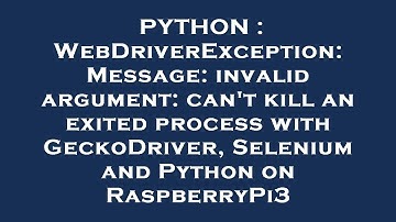 PYTHON : WebDriverException: Message: invalid argument: can