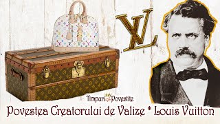 Povestea Creatorului de Valize * Louis Vuitton